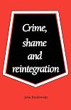 Crime, Shame and Reintegration
