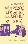 The Emperor Romanus Lecapenus and his reign, a study of tenth-century Byzantium