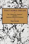 That Noble Dream: The "Objectivity Question" and the American Historical Profession
