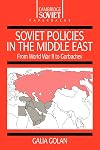 Soviet Policies in the Middle East: From World War Two to Gorbachev