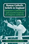 Roman Catholic Beliefs in England: Customary Catholicism and Transformations of Religious Authority
