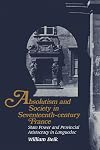 Absolutism and Society in Seventeenth-Century France: State Power and Provincial Aristocracy in Languedoc
