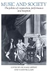 Music and Society: The Politics of Composition, Performance and Reception