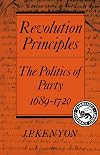 Revolution Principles: The Politics of Party 1689-1720