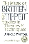 The Music of Britten and Tippett: Studies in Themes and Techniques