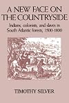 A New Face on the Countryside: Indians, Colonists, and Slaves in South Atlantic Forests, 1500-1800 (Studies in Environment and History)
