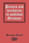 Princes and Territories in Medieval Germany