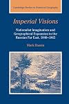 Imperial Visions: Nationalist Imagination and Geographical Expansion in the Russian Far East, 1840โ1865