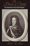 The Princes of Orange: The Stadholders in the Dutch Republic