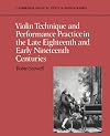 Violin technique and performance practice in the late eighteenth and early nineteenth centuries