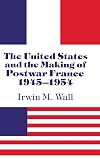 The United States and the Making of Postwar France, 1945-1954