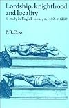 Lordship, Knighthood and Locality: A Study in English Society, C. 1180-1280