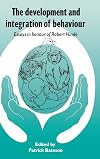 The Development and Integration of Behaviour: Essays in Honour of Robert Hinde