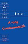 Baxter: A Holy Commonwealth (Cambridge Texts in the History of Political Thought)