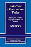 Classroom Observation Tasks: A Resource Book for Language Teachers and Trainers
