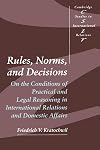 Rules, Norms, and Decisions: On the Conditions of Practical and Legal Reasoning in International Relations and Domestic Affairs
