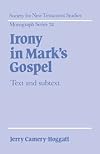 Irony in Mark's Gospel: Text and Subtext (Society for New Testament Studies Monograph Series)
