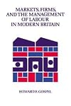 Markets, Firms and the Management of Labour in Modern Britain