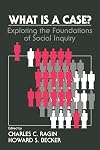 What Is a Case?: Exploring the Foundations of Social Inquiry
