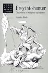Prey into Hunter: The Politics of Religious Experience (Lewis Henry Morgan Lectures)