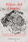 When Did I Begin?: Conception of the Human Individual in History, Philosophy and Science