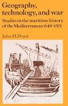 Geography, Technology, and War: Studies in the Maritime History of the Mediterranean, 649-1571