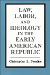 Law, Labor, and Ideology in the Early American Republic