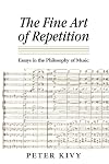 The Fine Art of Repetition: Essays in the Philosophy of Music