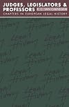 Judges, Legislators and Professors: Chapters in European Legal History (Goodhart Lectures)