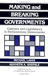Making and Breaking Governments: Cabinets and Legislatures in Parliamentary Democracies