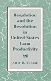 Regulation and the Revolution in United States Farm Productivity (Studies in Economic History and Policy: USA in the Twentieth Century)