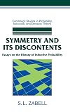Symmetry and its Discontents: Essays on the History of Inductive Probability