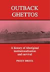 Outback Ghettos: Aborigines, Institutionalisation and Survival (Studies in Australian History)
