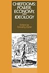 Chiefdoms: Power, Economy, and Ideology (School of American Research Advanced Seminars)