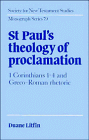 St. Paul's Theology of Proclamation: 1 Corinthians 1-4 and Greco-Roman Rhetoric (Society for New Testament Studies Monograph Series)