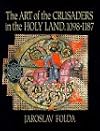 The Art of the Crusaders in the Holy Land, 1098-1187