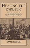 Healing the Republic: The Language of Health and the Culture of Nationalism in Nineteenth-Century America (Cambridge Studies in American Literature and Culture)