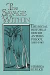 The Savage Within: The Social History of British Anthropology, 1885-1945