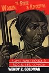 Women, the State and Revolution: Soviet Family Policy and Social Life, 1917-1936