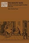 The Bishops' Wars: Charles I's Campaigns against Scotland, 1638-1640