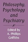 Philosophy, Psychology and Psychiatry (Royal Institute of Philosophy Supplements)