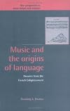 Music and the Origins of Language: Theories from the French Enlightenment (New Perspectives in Music History and Criticism)