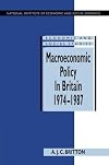 Macroeconomic Policy in Britain 1974-1987 (National Institute of Economic and Social Research Economic and Social Studies)