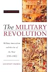 The Military Revolution: Military Innovation and the Rise of the West, 1500-1800