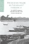 From Slave Trade to 'Legitimate' Commerce: The Commercial Transition in Nineteenth-Century West Africa