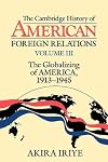 The Cambridge History of American Foreign Relations, Vol 3: The Globalizing of America, 1913-1945