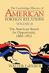 The Cambridge History of American Foreign Relations, Vol 2: The American Search for Opportunity, 1865-1913