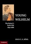 Young Wilhelm: The Kaiser's Early Life, 1859-1888