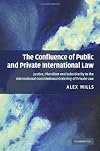The Confluence of Public and Private International Law: Justice, Pluralism and Subsidiarity in the International Constitutional Ordering of Private Law