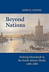 Beyond Nations: Evolving Homelands in the North Atlantic World, 1400-2000